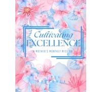Cultivating Excellence: A Mother's Monthly Mission (2026 Planner)