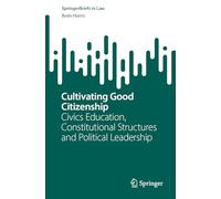 Cultivating Good Citizenship: Civics Education, Constitutional Structures and Political Leadership