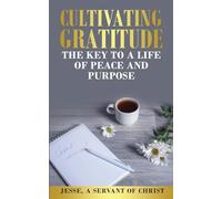 Cultivating Gratitude, The Key to a Life of Peace and Purpose
