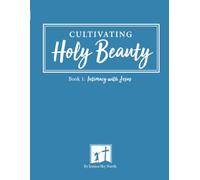 Cultivating Holy Beauty Color Edition: Intimacy with Jesus