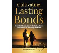 Cultivating Lasting Bonds: Essential Strategies for Building Deep Friendships in Marriage and Life