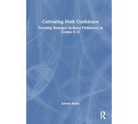 Cultivating Math Confidence: Teaching Strategies to Boost Proficiency in Grades 6-12