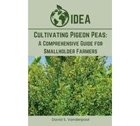 Cultivating Pigeon Peas: A Comprehensive Guide for Smallholder Farmers