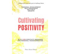 Cultivating POSITIVITY: 1.000 Positive Messages for Personal Transformation