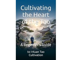 Cultivating the Heart of the Tao: A Beginner's Guide