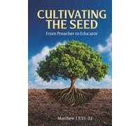 Cultivating the Seed:: From Preacher to Educator