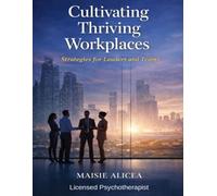 Cultivating Thriving Workplaces: Strategies for Leaders and Teams