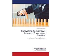 Cultivating Tomorrow's Leaders: Theory and Practice: A Succession Planning Blueprint