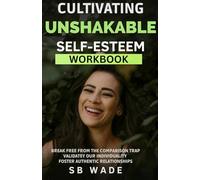 Cultivating Unshakable Self Esteem: Workbook