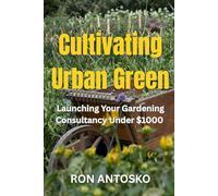 Cultivating Urban Green: Launching Your Gardening Consultancy Under $1000