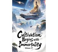 Cultivation Begins with Immortality, Volume 17