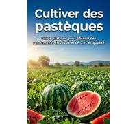 Cultiver des pastèques: Guide pratique pour obtenir des rendements élevés et des fruits de qualité