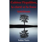Cultiver l’équilibre, la clarté et la force intérieure