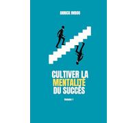 Cultiver la mentalité du succès: volume 1