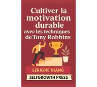 Cultiver la motivation durable avec les techniques de Tony Robbins