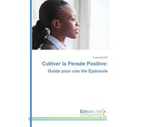 Cultiver la Pensée Positive: Guide pour une Vie Épanouie