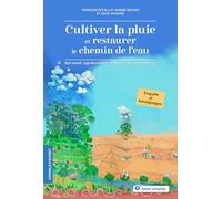 Cultiver la pluie et restaurer le chemin de l'eau: Sol vivant, agroforesterie et hydrologie régénérative