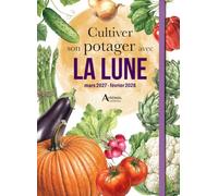 Cultiver son potager avec la lune mars 2027- février 2028: 2027
