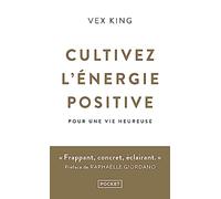 Cultivez l'energie positive: Pour une vie heureuse