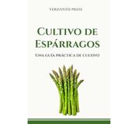Cultivo de Espárragos: Una guía práctica de cultivo