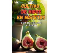 Cultivo de higos en macetas: Una guía paso a paso para cultivar higos con éxito en casa