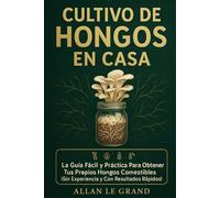 CULTIVO DE HONGOS EN CASA: La Guía Fácil y Práctica para Obtener tus Propios Hongos Comestibles ¡Sin Experiencia y Con Resultados Rápidos!: 1