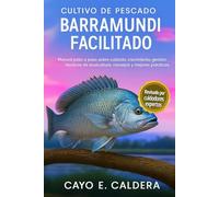 CULTIVO DE PESCADO BARRAMUNDI FACILITADO: Manual paso a paso sobre cuidado, crecimiento, gestión , técnicas de acuicultura, consejos y mejores prácticas.