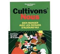 Cultivons-nous: Bien manger avec les paysans d'aujourd'hui