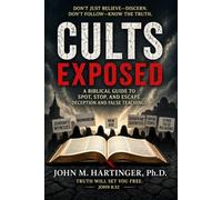 Cults Exposed: A Biblical Guide to Spot, Stop, and Escape Deception and False Teachings