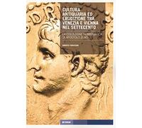 Cultura antiquaria ed erudizione tra Venezia e Vienna nel Settecento. La collezione numismatica di Apostolo Zeno