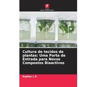 Cultura de tecidos de plantas: Uma Porta de Entrada para Novos Compostos Bioactivos