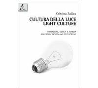 Cultura della luce. Formazione, design e impresa. Ediz. italiana e inglese