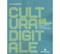 Cultura digitale. La tua nuova dimensione nel lavoro e nella vita privata