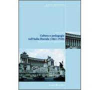 Cultura e pedagogia nell'Italia liberale (1860-1921). Dal positivismo al nazionalismo