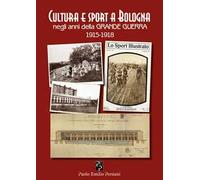 Cultura e sport a Bologna negli anni della grande guerra 1915-1918