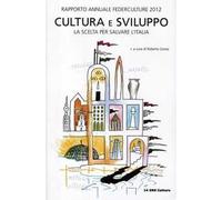 Cultura e sviluppo. Rapporto annuale Federculture 2012