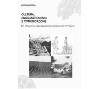 Cultura, enogastronomia e comunicazione - Luigi Lavorgna, 2017, Youcanprint- P