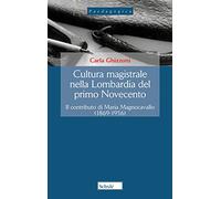 Cultura magistrale nella Lombardia del primo Novecento. Il contributo di Maria Magnocavallo (1869-1956). Nuova ediz.
