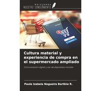 Cultura material y experiencia de compra en el supermercado ampliado: Comunicación digital y uso de dispositivos móviles