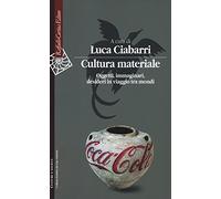 Cultura materiale. Oggetti, immaginari, desideri in viaggio tra mondi