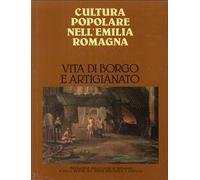 CULTURA POPOLARE NELL'EMILIA ROMAGNA. VITA DI BORGO E ARTIGIANATO