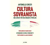 Cultura sovranista. Idee armate per una rinascita popolare - Cresti Antonello