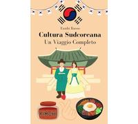 Cultura Sudcoreana: Un Viaggio Completo