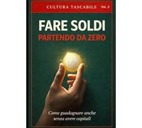 Cultura Tascabile: Fare Soldi (Senza Soldi) Partendo da Zero