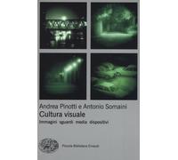 Cultura visuale. Immagini, sguardi, media, dispositivi - Pinotti Andrea, S...