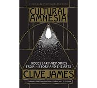 Cultural Amnesia: Necessary Memories from History and the Arts