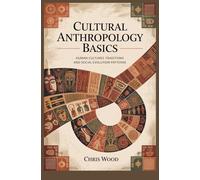 CULTURAL ANTHROPOLOGY BASICS: human cultures traditions and social evolution patterns