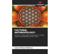 CULTURAL ANTHROPOLOGY:: Ethnicity for Fredrik Barth, the Particular for Lila Abu-Lughod, and Subjectivity for Sherry Ortner