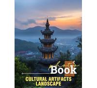 Cultural Artifacts Landscape Photo Book: 40 Stunning Visuals Celebrating Cultural Heritage And Scenic Beauty For Enthusiasts