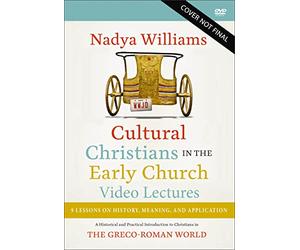Cultural Christians in the Early Church Video Lectures: A Historical and Practical Introduction to Christians in the Greco-roman World